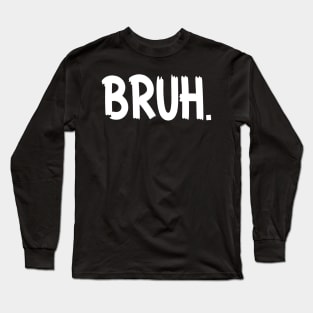 Bruh Funny Saying Meme Bro Mom Slang Boy Girls Youth Long Sleeve T-Shirt